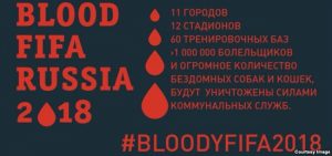 BloodyFIFARussia2018 banner: 11 cities, 12 stadiums, 60 training bases, 1 million fans…and staggering number of stray dogs and cats exterminated by municipal services
