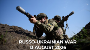 Russo-Ukrainian War 13 August 2026